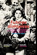 Futuros distópicos: Selección de cuentos escritos por las pioneras de la ciencia ficción del siglo XX a partir de ¡El futuro es mujer!