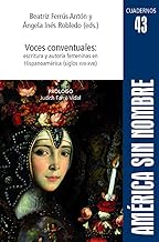 Voces conventuales: escritura y autoría: escritura y autoría femeninas en Hispanoamérica (siglos XVII-XVIII): 43