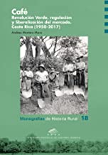 Café. Revolución Verde, regulación y liberalización del mercado.: Costa Rica (1950-2017): 18