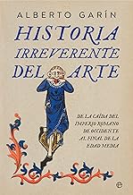 Historia irreverente del arte: De la caída del Imperio romano de occidente al final de la Edad Media