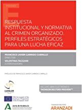 Respuesta institucional y normativa al crimen organizado. Perfiles estratégicos para una lucha eficaz (Papel + e-book)