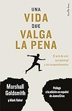 Una vida que valga la pena: El arte de vivir con plenitud y sin arrepentimientos