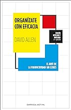 Organízate con eficacia/ Getting Things Done: El arte de la productividad sin estrés