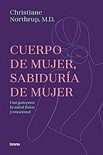 Cuerpo de mujer, sabiduría de mujer: Una guía para la salud física y emocional