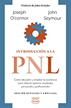 Introducción a la PNL: Cómo descubrir y emplear la excelencia para obtener óptimos resultados personales y profesionales
