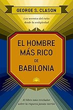 El hombre más rico de Babilonia/ The reachest man in Babylon: Los secretos del éxito desde la Antigüedad