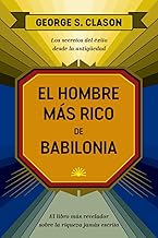 El hombre más rico de Babilonia/ The reachest man in Babylon: Los secretos del éxito desde la Antigüedad