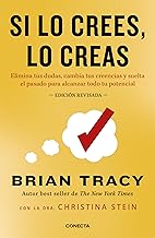 Si lo crees, lo creas: Elimina tus dudas, cambia tus creencias y suelta el pasado para alcanzar todo tu potencial