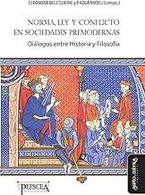 Norma, Ley y conflicto en sociedades premodernas: Diálogos entre Historia y Filosofía: Dilogos entre Historia y Filosofa: 22