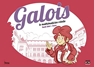 Galois: Le mathÃ©maticien rebelle