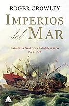 Imperios del mar/ Empires of the Sea: La batalla final por el Mediterráneo (1521-1580)