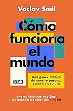 Como funciona el mundo / How the World Really Works: Una Guía Científica De Nuestro Pasado, Presente Y Futuro