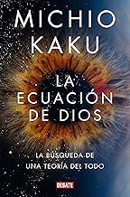 La ecuación de Dios / The God Equation: La búsqueda de una teoría del todo / The Quest for a Theory of Everything