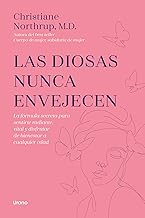 Las diosas nunca envejecen/ Goddesses Never Age: La fórmula secreta para sentirte radiante, vital y disfrutar de bienestar a cualquier edad