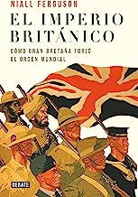 El imperio británico: Cómo Gran Bretaña forjó el orden mundial
