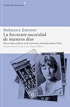 La frecuente oscuridad de nuestros días / All the Frequent Troubles of Our Days: Una Estadounidense En La Resistencia Alemana Contra Hitler: 298