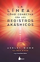 La línea/ The Line: Cómo Conectar Con Los Registros Akáshicos/ a New Way of Living With the Wisdom of Your Akashic Records