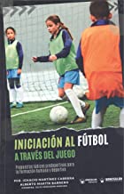 Iniciación al fútbol a través del juego: Propuestas lúdicas predeportivas para la formación humana y deportiva