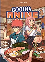 Cocina anime: Come como tu personaje favorito: desde el bento hasta el yakisoba