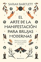 El arte de la manifestación para brujas modernas/ The Modern Witch's Book of Manifestation: Hechizos y rituales para hacer realidad tus sueños