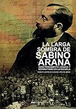 La larga sombra de Sabino Arana: Adoctrinamiento, lengua y separatismo en la escuela