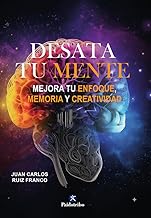 Desata tu mente. Mejora tu enfoque,memoria y creatividad