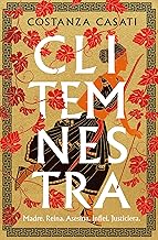 Clitemnestra/ Clytemnestra: Madre. Reina. Asesina. Infiel. Justiciera