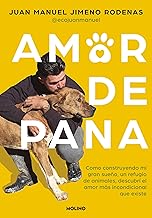 Amor de pana: Cómo construyendo mi gran sueño, un refugio de animales, descubrí el amor más incondicional que existe