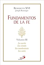 Fundamentos de la fe: Volumen III: La oración - Las virtudes - Los mandamientos - Los santos