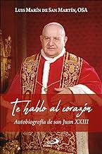Te hablo al corazón: Autobiografía de san Juan XXIII