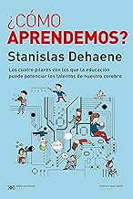 ¿Cómo aprendemos?: Los cuatro pilares con los que la educación puede potenciar los talentos de nuestro cerebro: 1