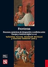 FRONTERAS PROCESOS Y PRÁCTICAS DE INTEGRACIÓN Y CONFLICTOSENTRE EUROPA Y AMÉRICA (SIGLOS XVI-XX)