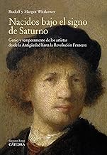 Nacidos bajo el signo de Saturno : genio y temperamento de los artistas desde la Antigüedad hasta la Revolución Francesa