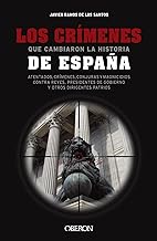 Los crímenes que cambiaron la historia de España: Atentados, crímenes, conjuras y magnicidios contra reyes, presidentes de Gobierno y otros dirigentes patrios