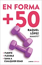 En forma +50: + fuerte + flexible + sana a cualquier edad