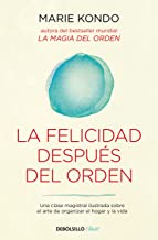 La felicidad después del orden (La magia del orden 2): Una clase magistral ilustrada sobre el arte de organizar el hogar y la vida