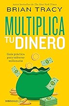 Multiplica tu dinero: Guía práctica para volverse millonario