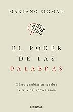 El poder de las palabras: Cómo cambiar tu cerebro (y tu vida) conversando