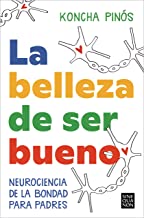 La belleza de ser bueno: Neurociencia de la bondad para padres