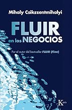 Fluir en los negocios: Liderazgo Y Creación En El Mundo De La Empresa