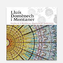 Lluís Domènech i Montaner: Hombre de la Renaixença. Arquitecto del Modernismo