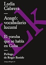 Anagó: vocabulario lucumí: El yoruba que se habla en Cuba