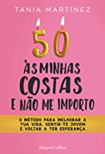 50 às minhas costas e ñao me importo. o método para melhorar a tua vida, sentir-te jovem e voltar a ter esperança