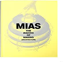 MIAS: The making of making (architecture)