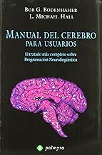 Manual del cerebro para usuarios : el tratado más completo sobre programación neurolingüística