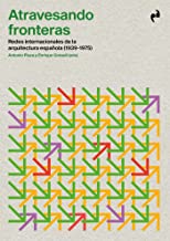 Atravesando fronteras: Redes internacionales de la arquitectura española (1939-1975)