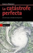 La catastrofe perfecta / The Perfect Catastrophe: Crisis del siglo y refundacion del porvenir / Century Crisis and Refounding the Future