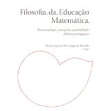 Filosofia da educao matemtica: fenomenologia, concepes, possibilidades didtico-pedaggicas