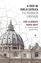 A crise da Igreja Católica e a Teologia da Libertação