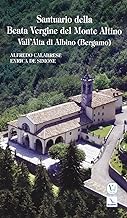 Santuario della Beata Vergine del Monte Altino. Vall'Alta di Albino (Bergamo)